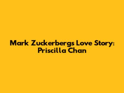 Mark Zuckerberg's Love Story: Priscilla Chan