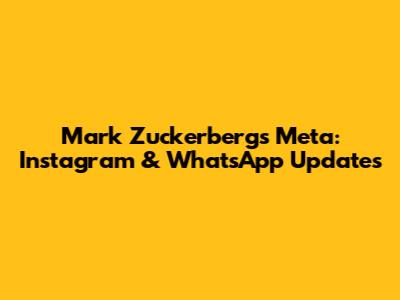 Mark Zuckerberg's Meta: Instagram & WhatsApp Updates