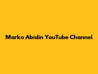 Marko Abidin YouTube Channel