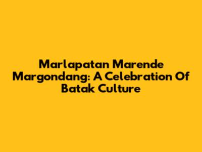 Marlapatan Marende Margondang: A Celebration Of Batak Culture