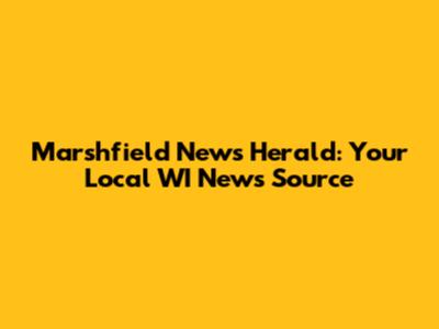 Marshfield News Herald: Your Local WI News Source