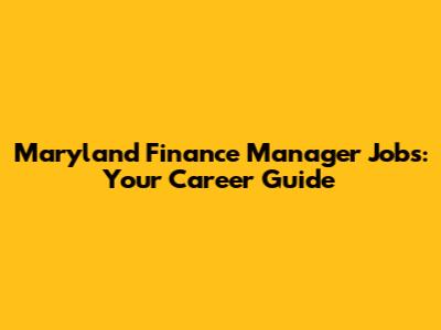 Maryland Finance Manager Jobs: Your Career Guide