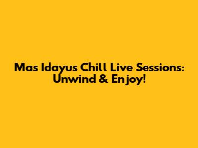 Mas Idayu's Chill Live Sessions: Unwind & Enjoy!