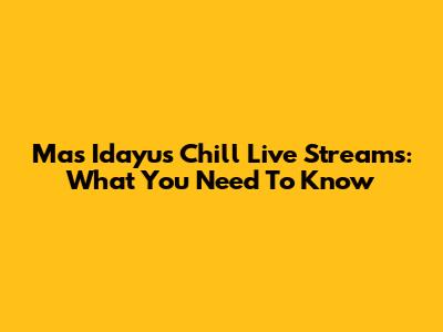 Mas Idayu's Chill Live Streams: What You Need To Know