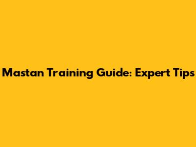 Mastan Training Guide: Expert Tips
