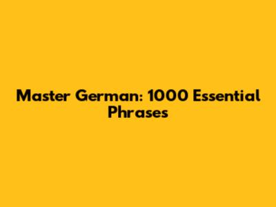 Master German: 1000 Essential Phrases