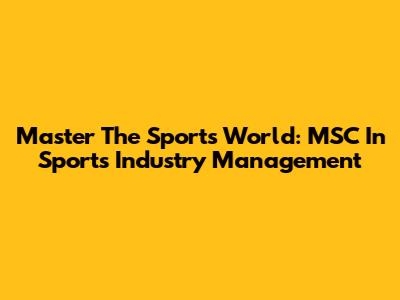 Master The Sports World: MSC In Sports Industry Management