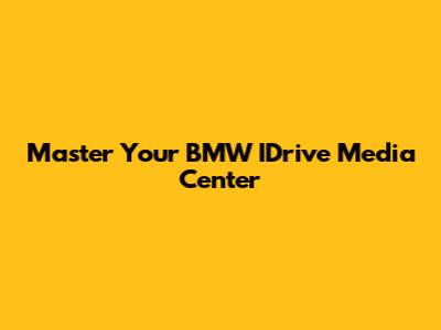 Master Your BMW IDrive Media Center