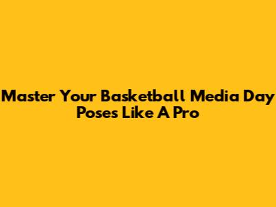 Master Your Basketball Media Day Poses Like A Pro
