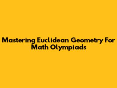 Mastering Euclidean Geometry For Math Olympiads