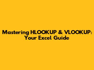 Mastering HLOOKUP & VLOOKUP: Your Excel Guide