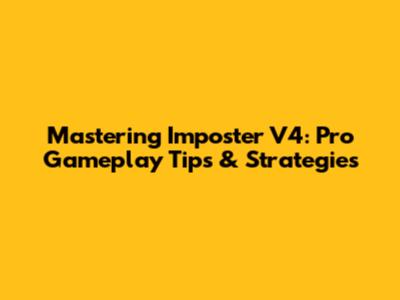 Mastering Imposter V4: Pro Gameplay Tips & Strategies