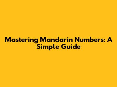 Mastering Mandarin Numbers: A Simple Guide