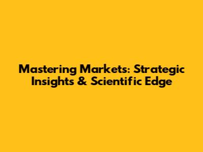Mastering Markets: Strategic Insights & Scientific Edge