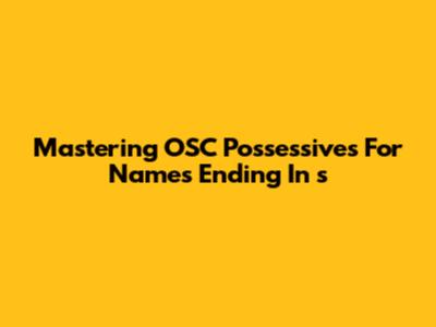 Mastering OSC Possessives For Names Ending In 's'