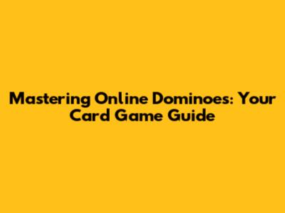 Mastering Online Dominoes: Your Card Game Guide