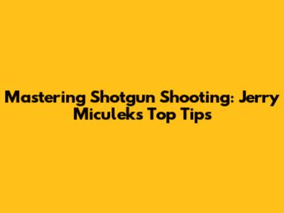 Mastering Shotgun Shooting: Jerry Miculek's Top Tips