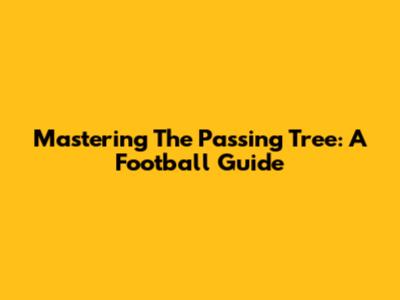 Mastering The Passing Tree: A Football Guide