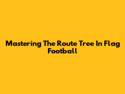 Mastering The Route Tree In Flag Football