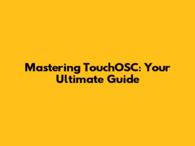 Mastering TouchOSC: Your Ultimate Guide