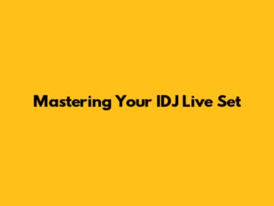 Mastering Your IDJ Live Set