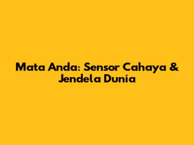 Mata Anda: Sensor Cahaya & Jendela Dunia