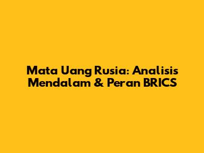 Mata Uang Rusia: Analisis Mendalam & Peran BRICS