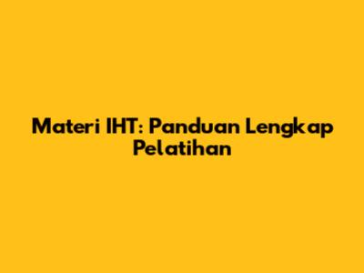 Materi IHT: Panduan Lengkap Pelatihan