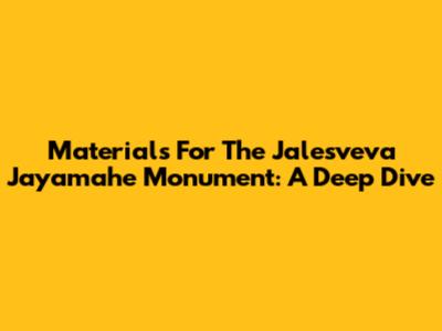 Materials For The Jalesveva Jayamahe Monument: A Deep Dive