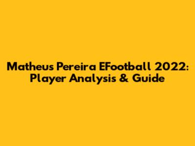 Matheus Pereira EFootball 2022: Player Analysis & Guide