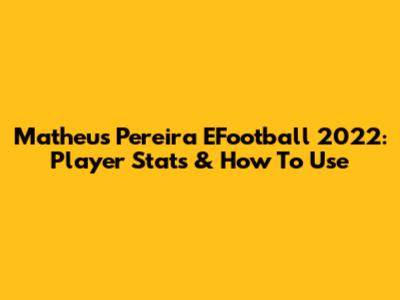 Matheus Pereira EFootball 2022: Player Stats & How To Use