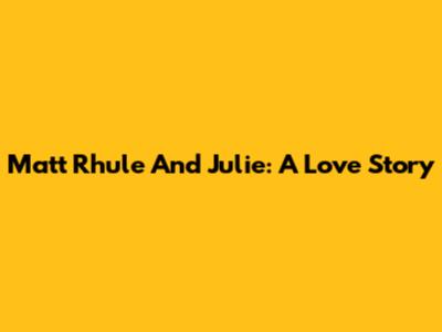 Matt Rhule And Julie: A Love Story