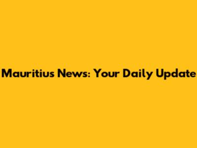 Mauritius News: Your Daily Update