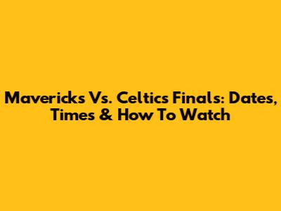 Mavericks Vs. Celtics Finals: Dates, Times & How To Watch