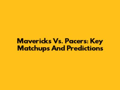 Mavericks Vs. Pacers: Key Matchups And Predictions