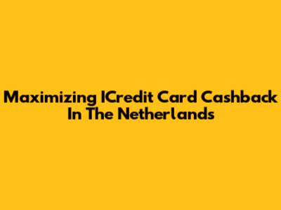 Maximizing ICredit Card Cashback In The Netherlands
