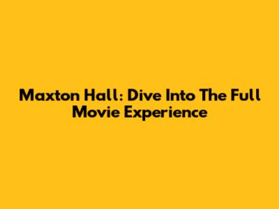 Maxton Hall: Dive Into The Full Movie Experience