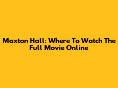Maxton Hall: Where To Watch The Full Movie Online
