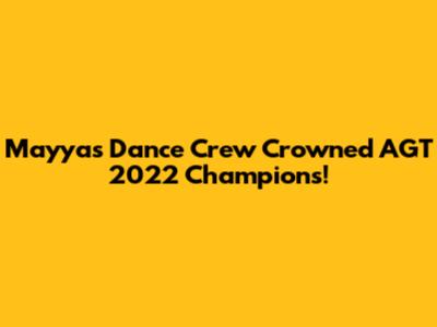 Mayyas Dance Crew Crowned AGT 2022 Champions!