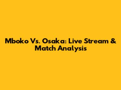 Mboko Vs. Osaka: Live Stream & Match Analysis