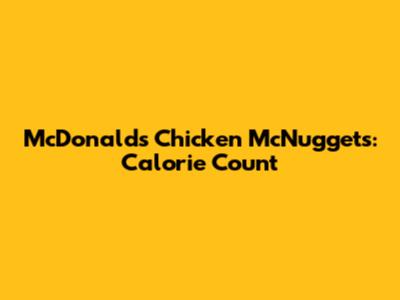 McDonald's Chicken McNuggets: Calorie Count
