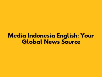 Media Indonesia English: Your Global News Source