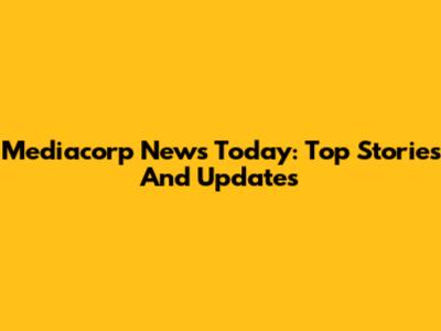 Mediacorp News Today: Top Stories And Updates