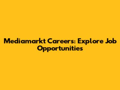 Mediamarkt Careers: Explore Job Opportunities