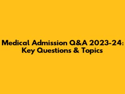 Medical Admission Q&A 2023-24: Key Questions & Topics