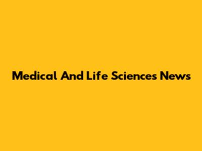 Medical And Life Sciences News