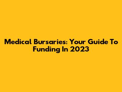 Medical Bursaries: Your Guide To Funding In 2023