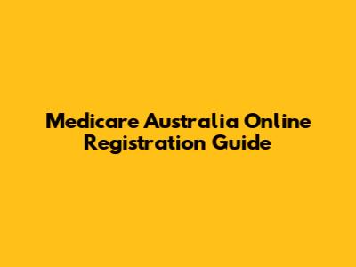 Medicare Australia Online Registration Guide