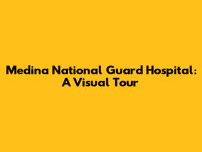 Medina National Guard Hospital: A Visual Tour