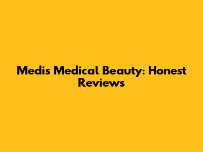 Medis Medical Beauty: Honest Reviews